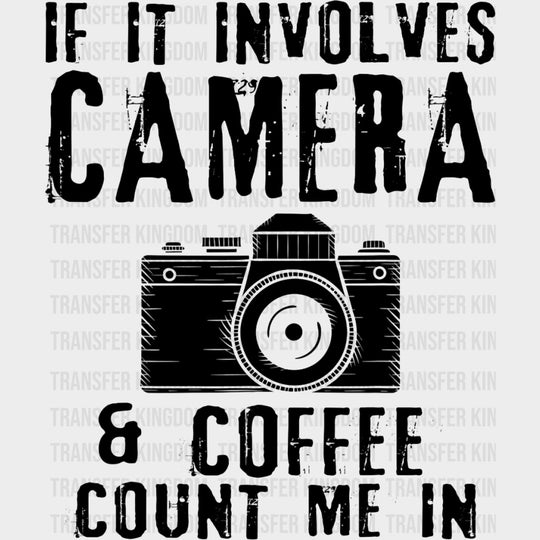 If It Involves Camera & Coffee, Count Me In - Photography DTF Transfers transfer-kingdom Dark Color Design (See Imaging)