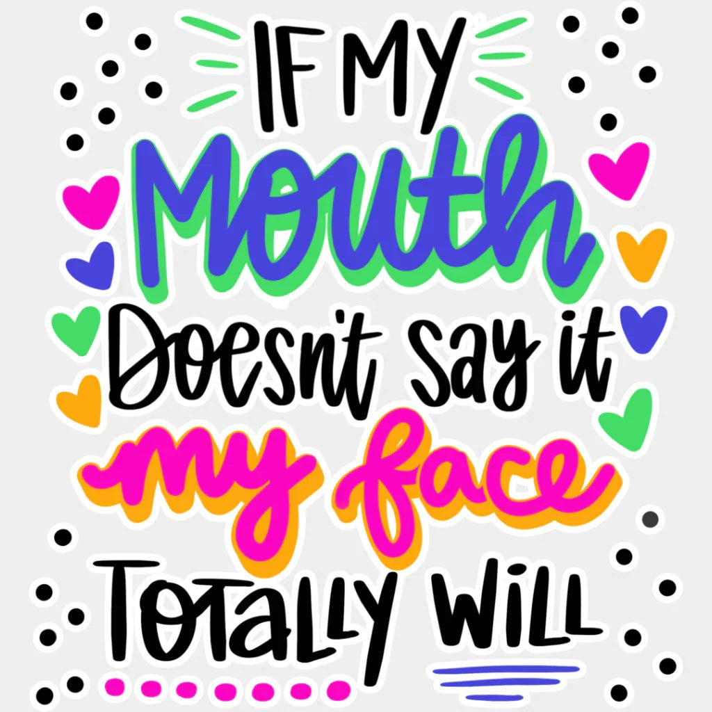 If My Mouth Doesn’t Say Face Totally Will - Funny Dtf Heat Transfer Unisex S & M (10’’) /
