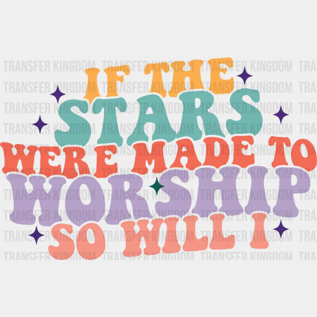 If The Stars Were Made To Worship So Will I Retro - Christianity DTF Transfer