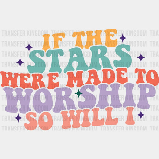 If The Stars Were Made To Worship So Will I Retro - Christianity DTF Transfer
