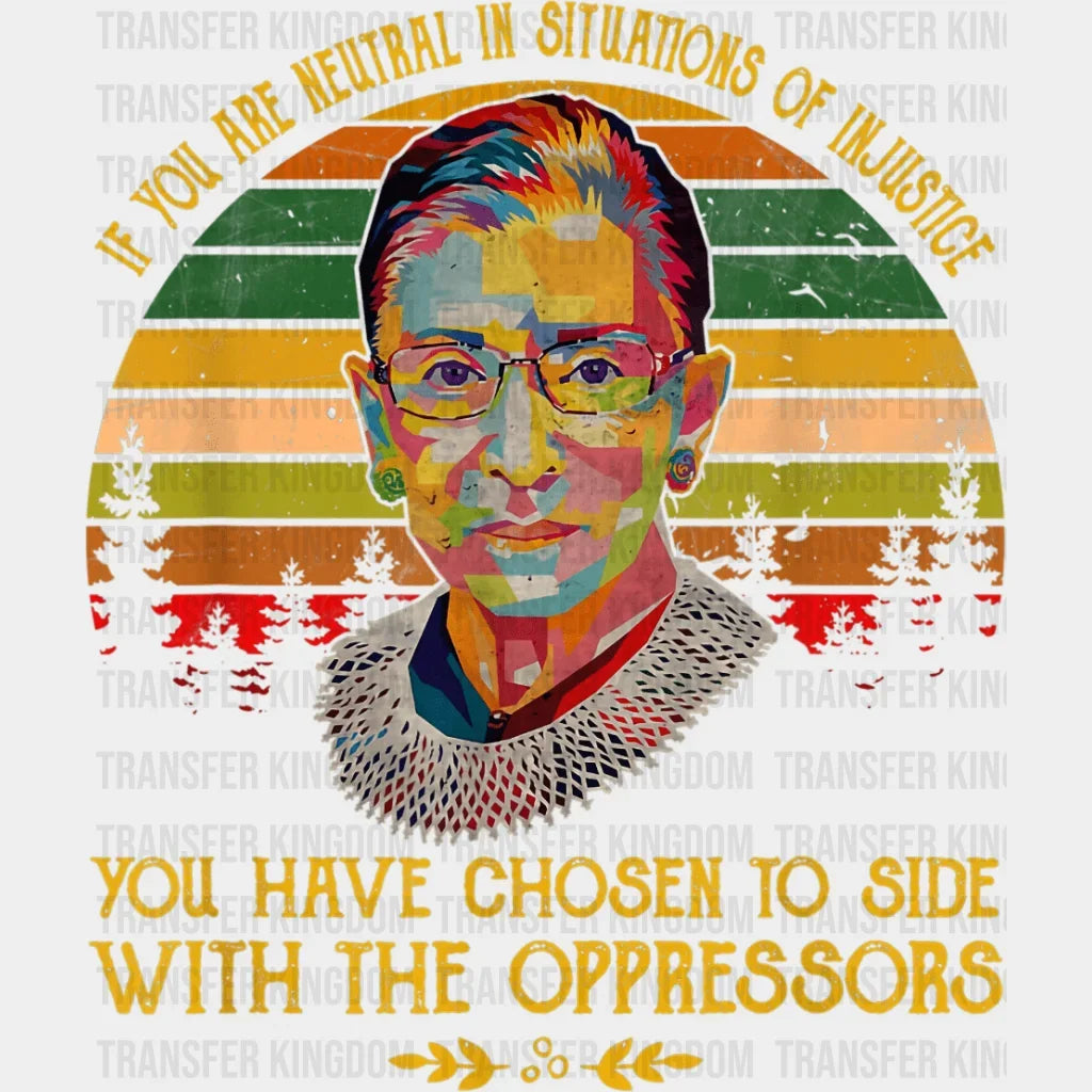 If You Are Neutral In Situations Of Injustice Have Chosen To Side With The Oppressors Design - Dtf