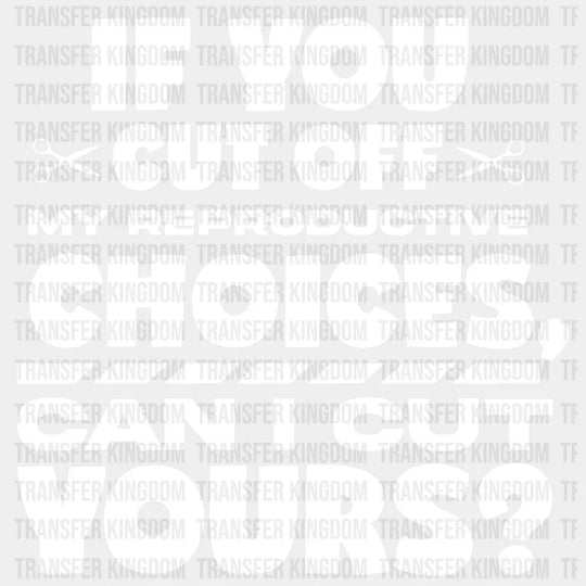 If You Cut Off My Reproductive Choices Can I Yours Design - Dtf Heat Transfer Unisex S & M ( 10 ) /
