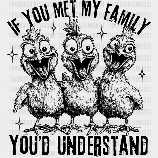 If You Met My Family You’d Understand - Family DTF Transfers Adult Unisex - S & M (10’’) / Dark Color Design (See