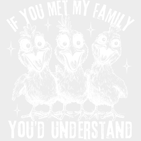 If You Met My Family You’d Understand - Family DTF Transfers Adult Unisex - S & M (10’’) / Light Color Design (See