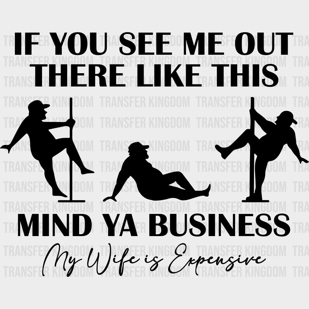 If You See Me Out There Like This Mind Ya Business - Funny DTF Transfers Adult Unisex - S & M (10’’) / Dark Color