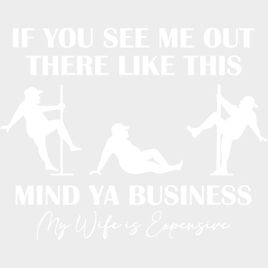 If You See Me Out There Like This Mind Ya Business - Funny DTF Transfers Adult Unisex - S & M (10’’) / Light Color