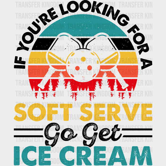If You're Looking For A Soft Serve Go Get Ice Cream, Sunset - Pickleball DTF Transfers