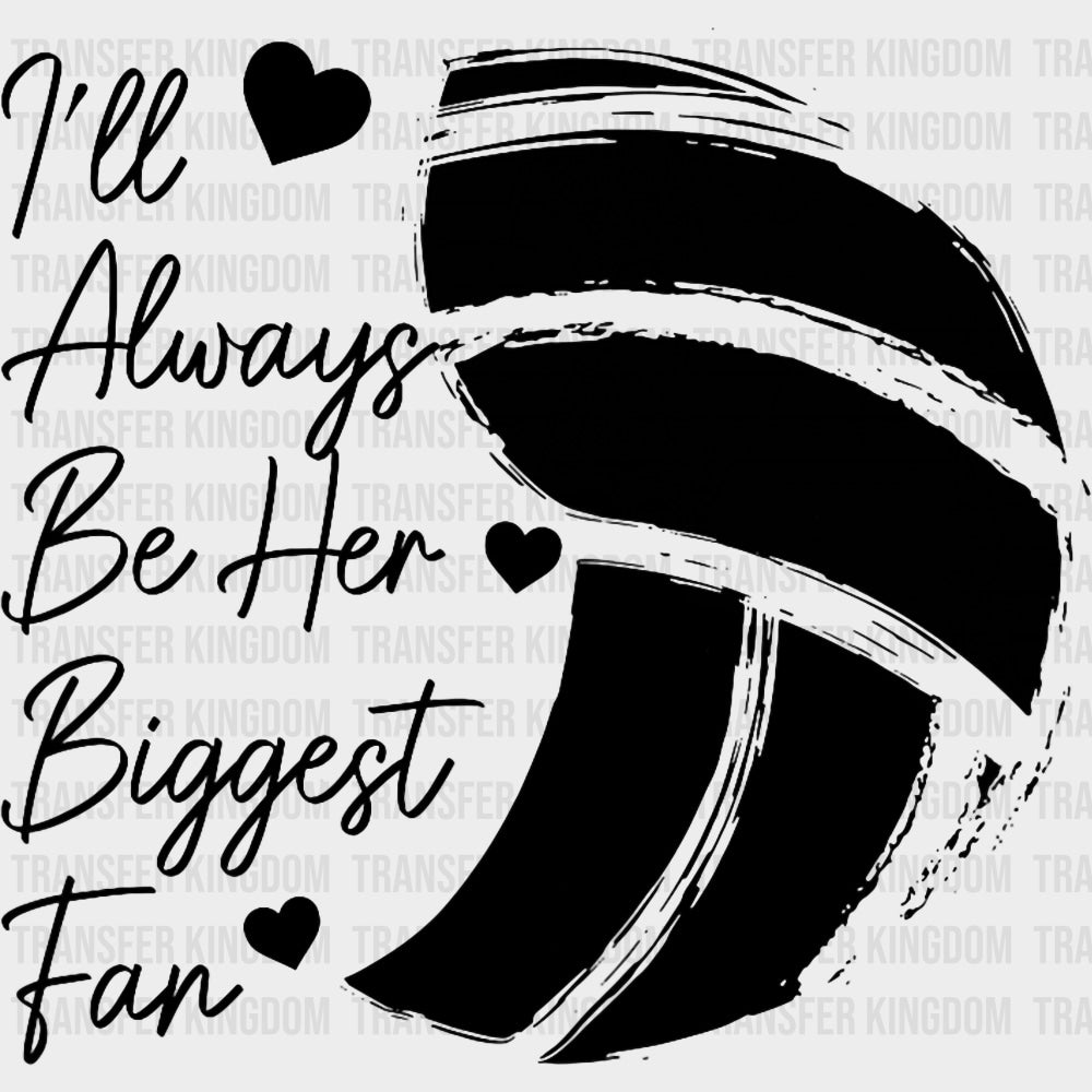 I’ll Always Be Her Biggest Fan - Volleyball DTF Transfers Adult Unisex - S & M (10’’) / Dark Color Design (See Imaging)