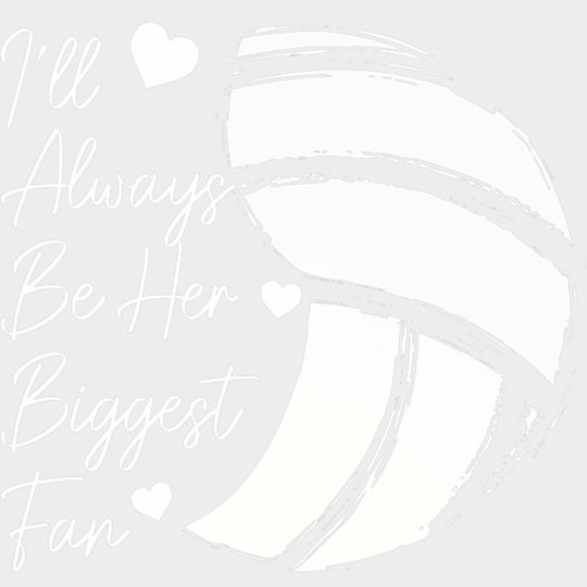 I’ll Always Be Her Biggest Fan - Volleyball DTF Transfers Adult Unisex - S & M (10’’) / Light Color Design (See Imaging)
