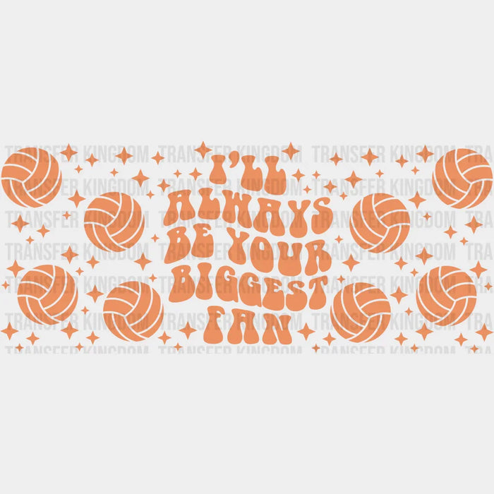 I'll Always Be Your Biggest Fan - Volleyball Cup Wrap UV Sticker Permanent UV DTF Decal