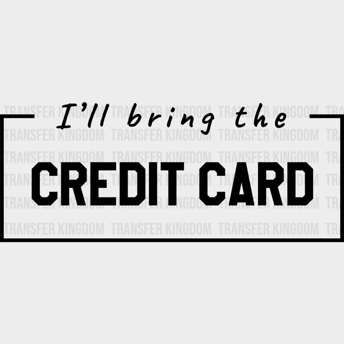 I'll Bring The Credit Card - Bachelor DTF Transfer