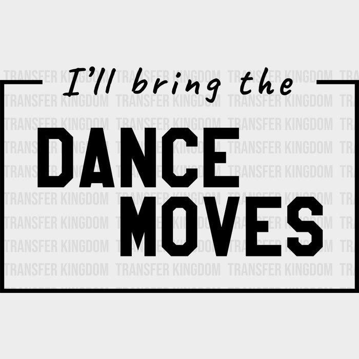 I'll Bring The Dance Moves - Bachelor DTF Transfer
