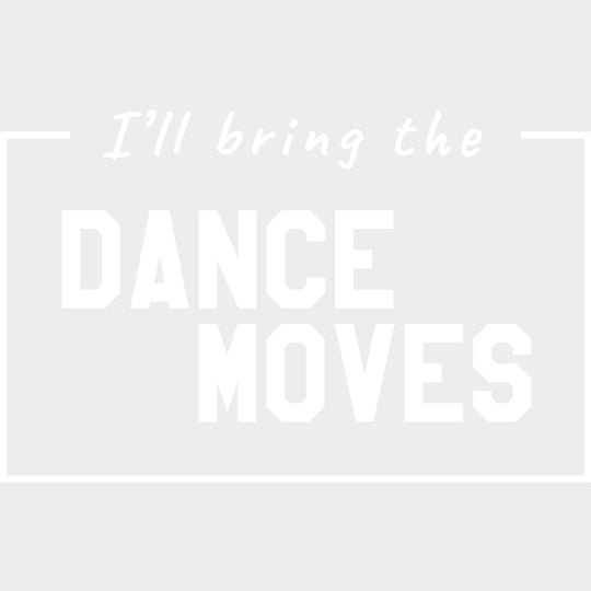 I'll Bring The Dance Moves - Bachelor DTF Transfer transfer-kingdom Light Color Design (See Imaging)