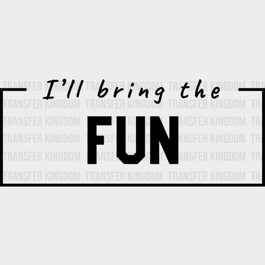 I'll Bring The Fun - Bachelor DTF Transfer transfer-kingdom Dark Color Design (See Imaging)