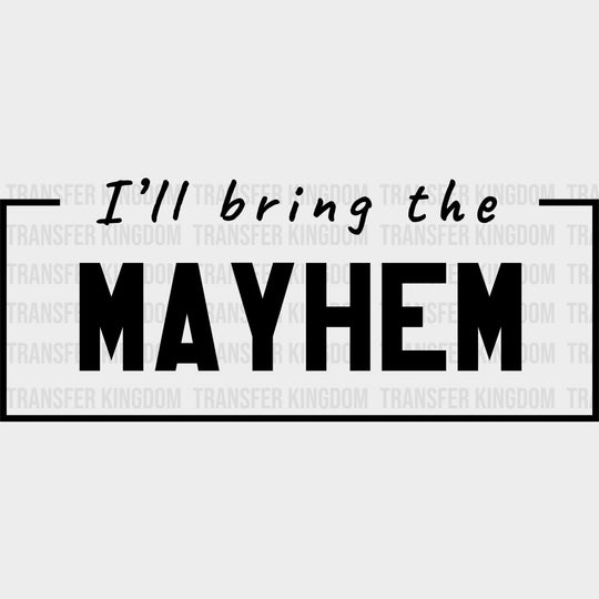 I'll Bring The Mayhem - Bachelor DTF Transfer transfer-kingdom Dark Color Design (See Imaging)