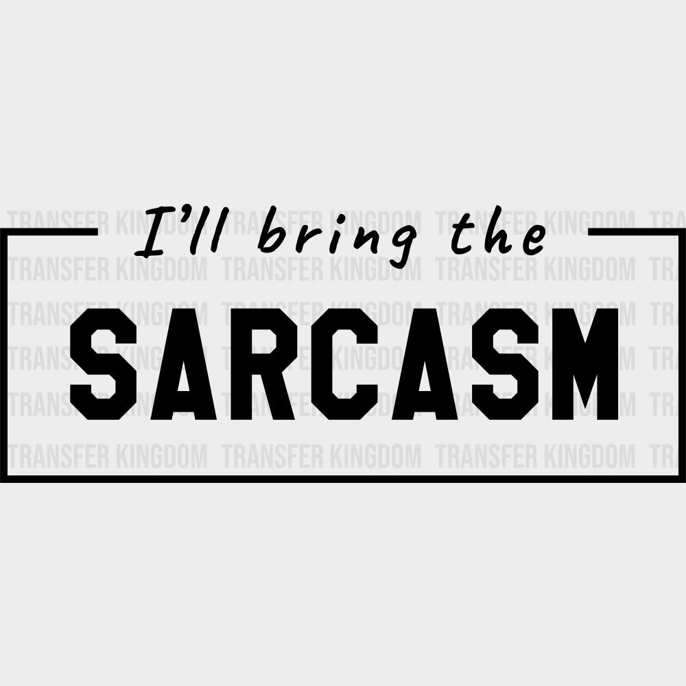 I'll Bring The Sarcasm - Bachelor DTF Transfer transfer-kingdom Dark Color Design (See Imaging)