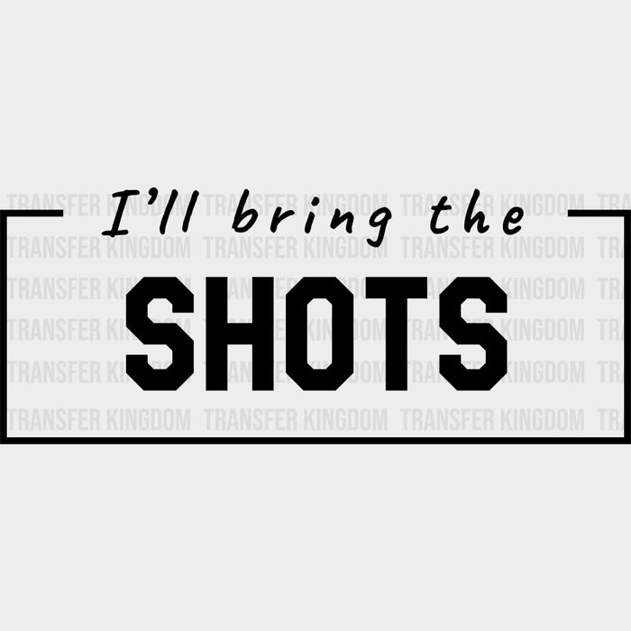 I'll Bring The Shots - Bachelor DTF Transfer