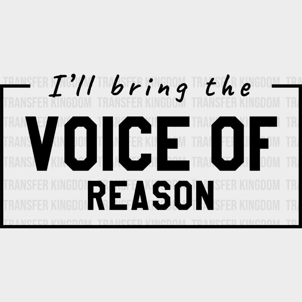 I'll Bring The Voice Of Reason - Bachelor DTF Transfer transfer-kingdom Dark Color Design (See Imaging)