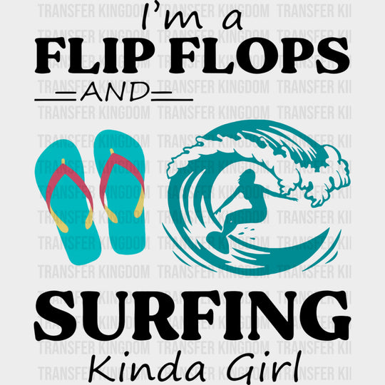 I'm A Flip Flops And Surfing Kinda Girl - Surfing DTF Transfers transfer-kingdom Dark Color Design (See Imaging)
