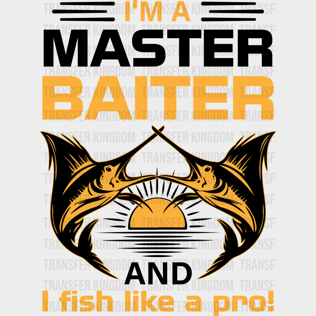 I’m A Master Baiter And I Fish Like A Pro - Fishing DTF Transfers Adult Unisex - S & M (10’’) / Dark Color Design (See