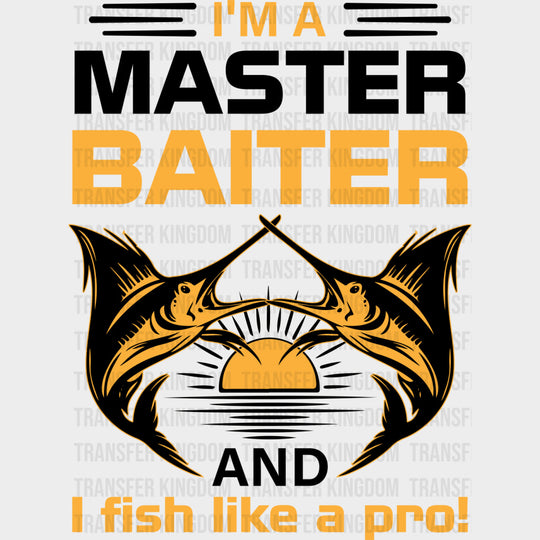 I’m A Master Baiter And I Fish Like A Pro - Fishing DTF Transfers Adult Unisex - S & M (10’’) / Dark Color Design (See