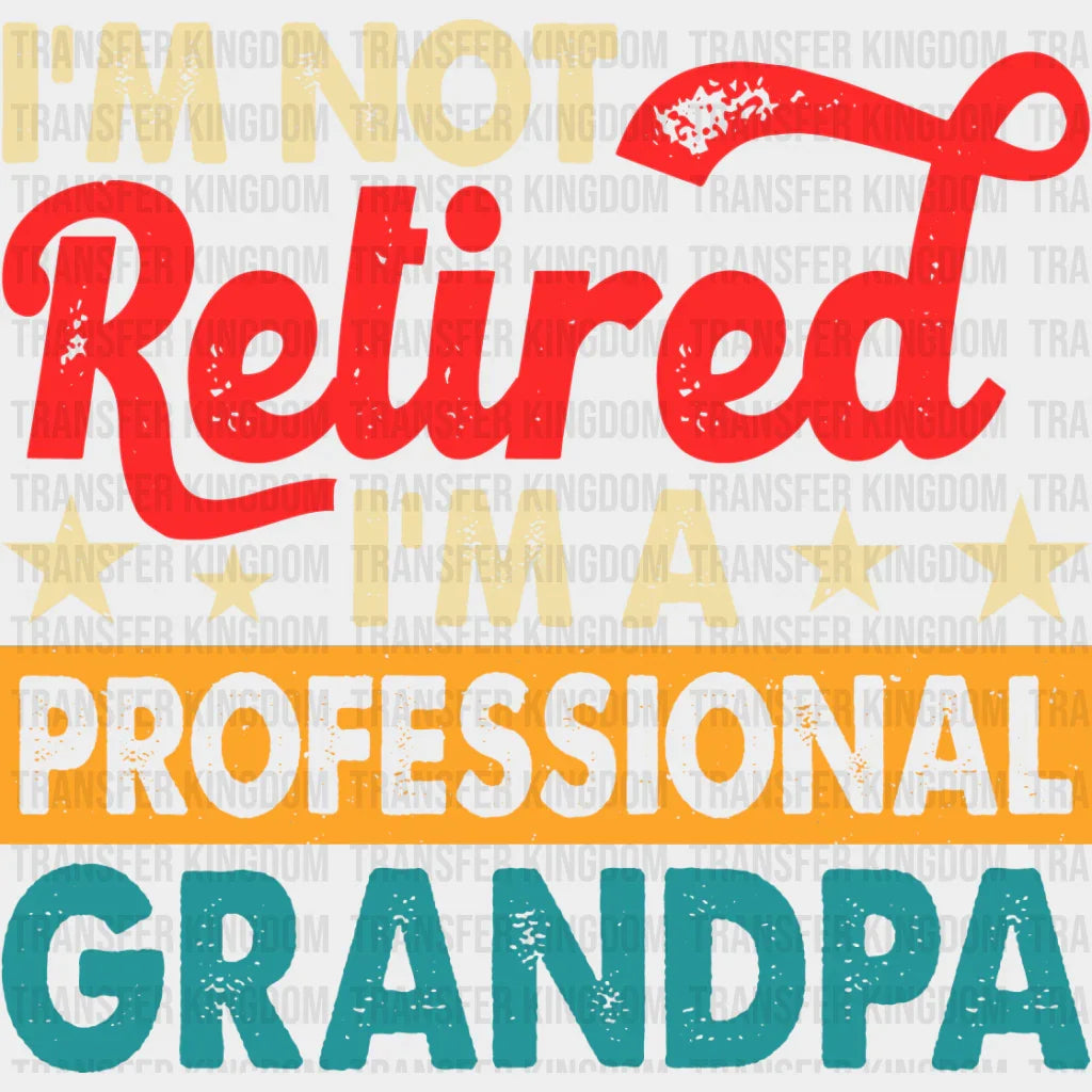 I’m A Professional Grandpa - Retirement Dtf Heat Transfer
