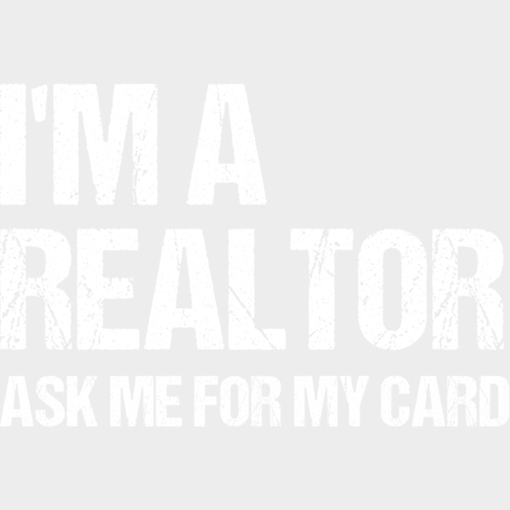 I’m A Realtor Ask Me For My Card - Realtor DTF Transfers Adult Unisex - S & M (10’’) / Light Color Design (See Imaging)