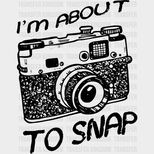I'm About To Snap, B&W Camera - Photography DTF Transfers transfer-kingdom Dark Color Design (See Imaging)