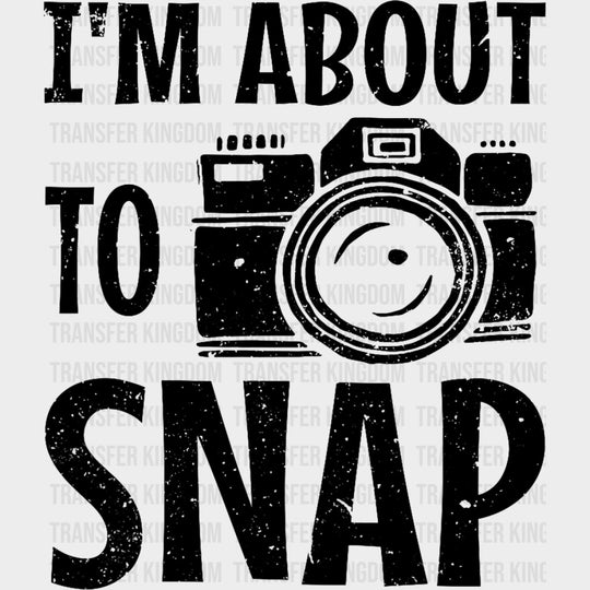 I'm About To Snap B&W - Photography DTF Transfers transfer-kingdom Dark Color Design (See Imaging)