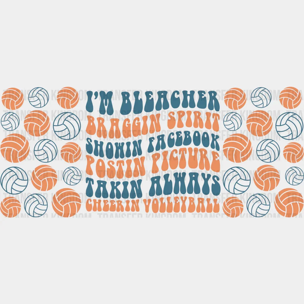 I’m Bleacher Braggin Spirit - Volleyball Cup Wrap Uv Sticker Permanent Dtf Decal