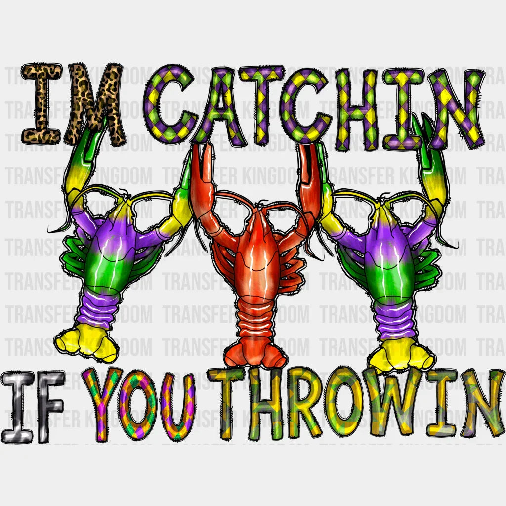 Im Catchin If You Throwin Mardi Gras Yall Design- Dtf Heat Transfer