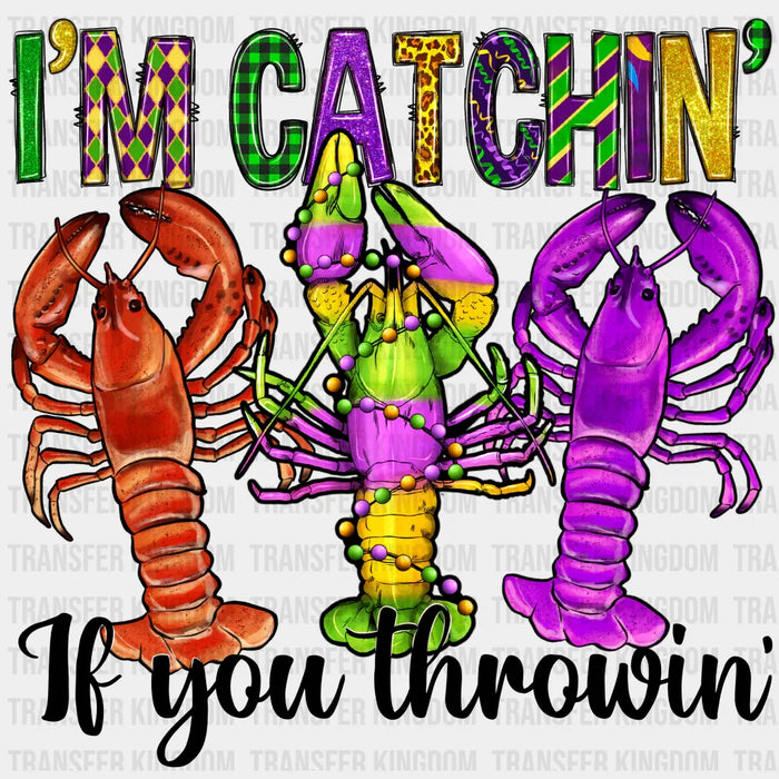 I'm Catching If You Throwing Crawfish - Mardi Gras DTF heat transfer
