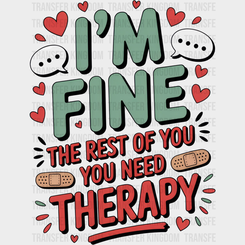 I’m Fine The Rest Of You Need Therapy - Funny DTF Transfers Adult Unisex - S & M (10’’) / Dark Color Design (See