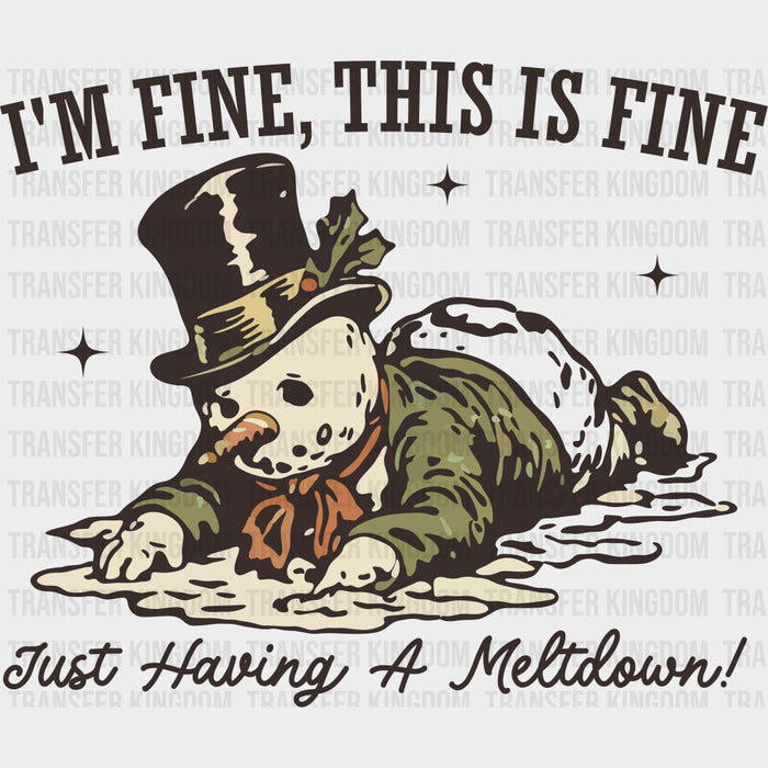 I'm Fine, This Is Fine, Just Having A Meltdown - Funny DTF Transfers