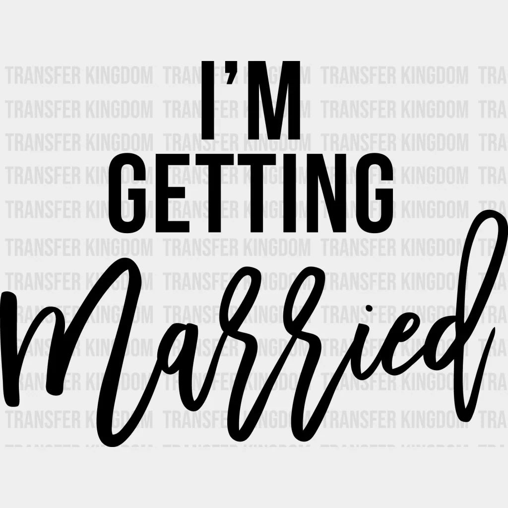 Im Getting Married So Were Drunk Design- Dtf Heat Transfer Unisex - S & M ( 10 ) / Dark Color Design