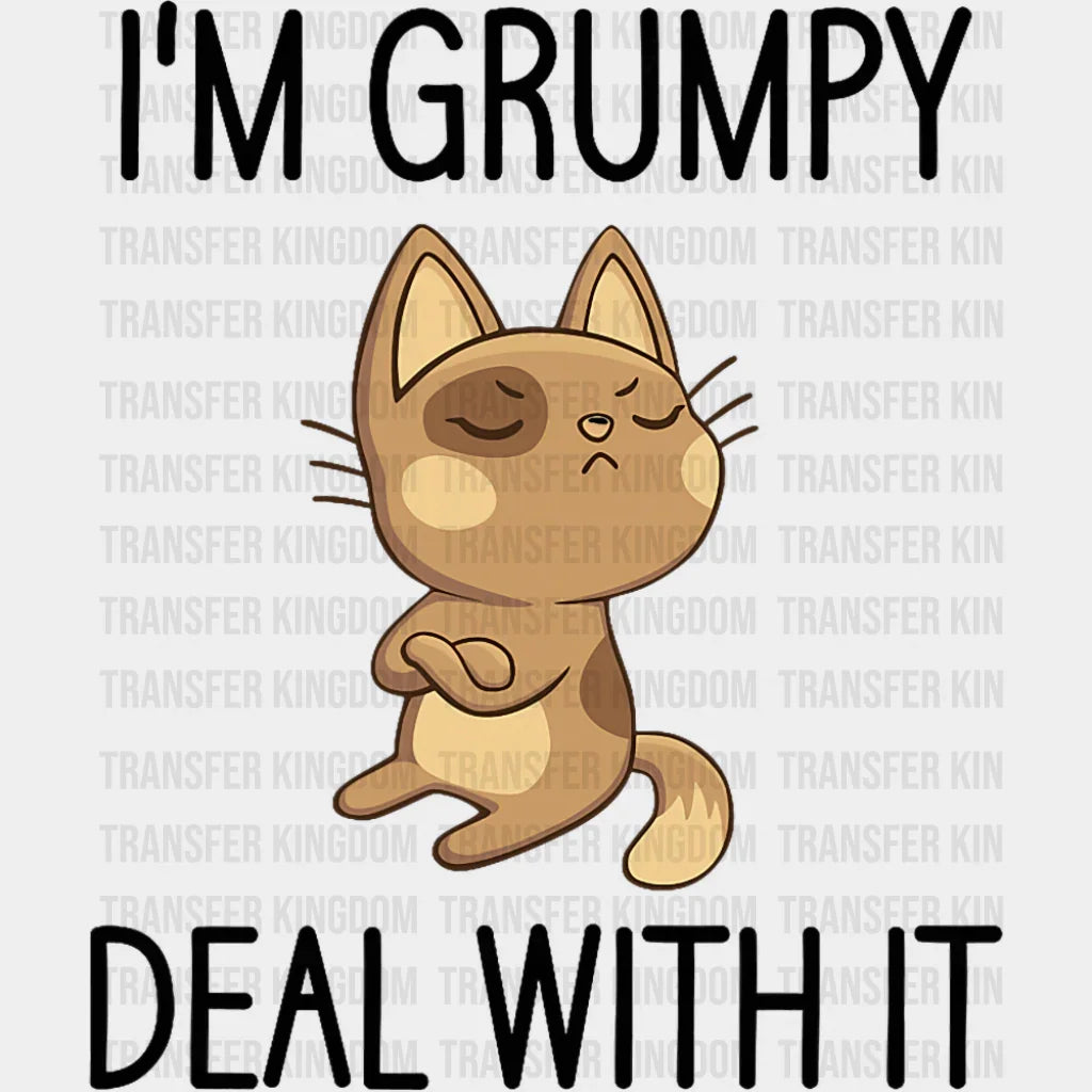 I’m Grumpy Deal With It - Funny DTF Transfer Adult Unisex - S & M (10’’) / Dark Color Design (See Imaging)