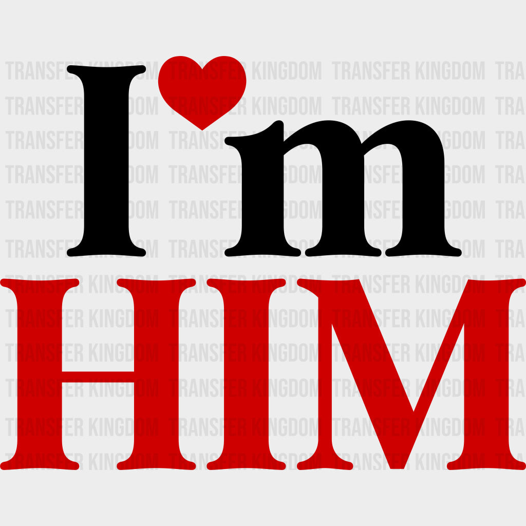 I'm Him - Anniversary DTF Transfer transfer-kingdom Dark Color Design (See Imaging)