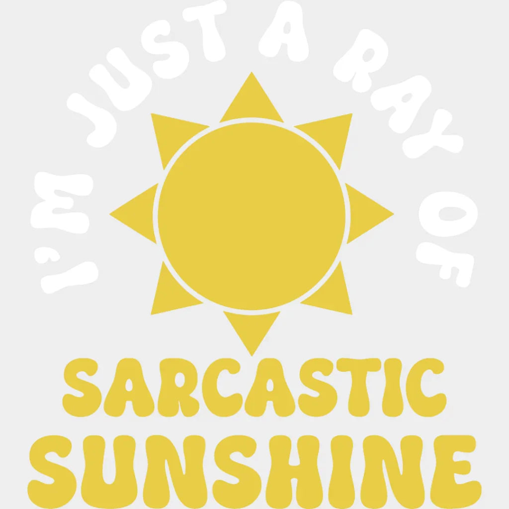 I’m Just A Ray Of Sarcastic Sunshine - Funny Dtf Heat Transfer Unisex S & M (10’’) / Light