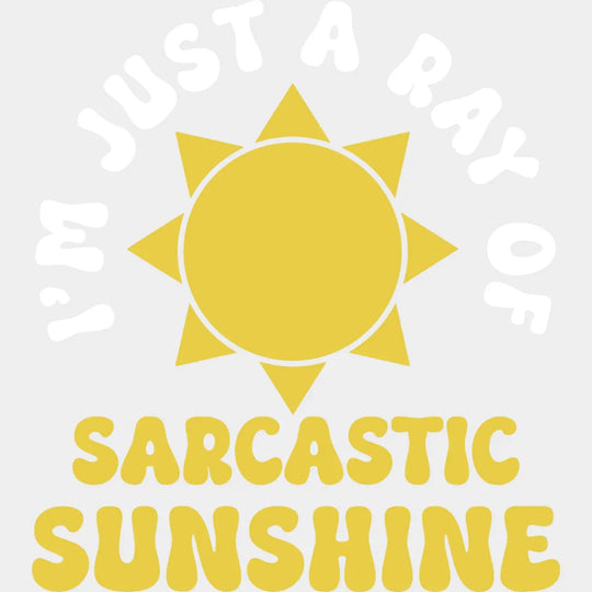 I’m Just A Ray Of Sarcastic Sunshine - Funny Dtf Heat Transfer Unisex S & M (10’’) / Light