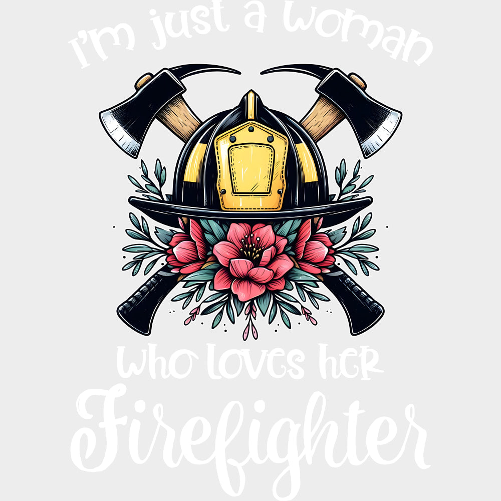 I’m Just A Woman Who Loves Her Firefighter - Fire Department DTF Transfers Adult Unisex - S & M (10’’) / Light Color