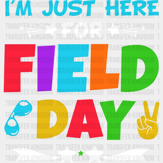I’m Just Here For Field Day Colorful - Field Day DTF Transfer