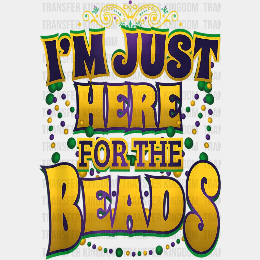 Im Just Here For The Beads Mardi Gras Design- Dtf Heat Transfer