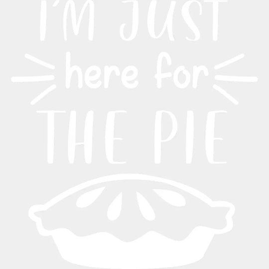 Im Just Here For The Pie Design - Dtf Heat Transfer