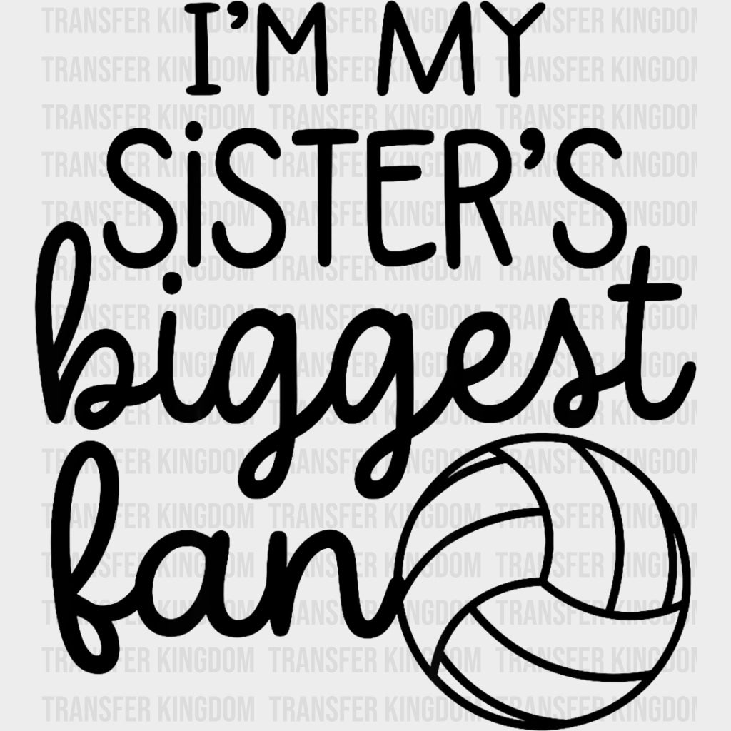 I'm My Sister's Biggest Fan - Volleyball DTF Transfers transfer-kingdom Dark Color Design (See Imaging)