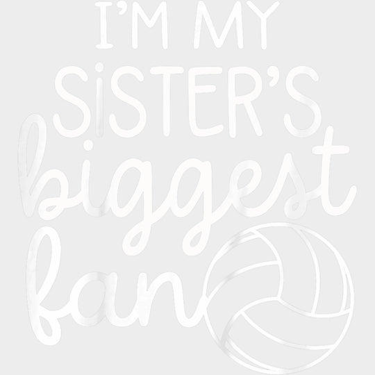 I'm My Sister's Biggest Fan - Volleyball DTF Transfers transfer-kingdom Light Color Design (See Imaging)