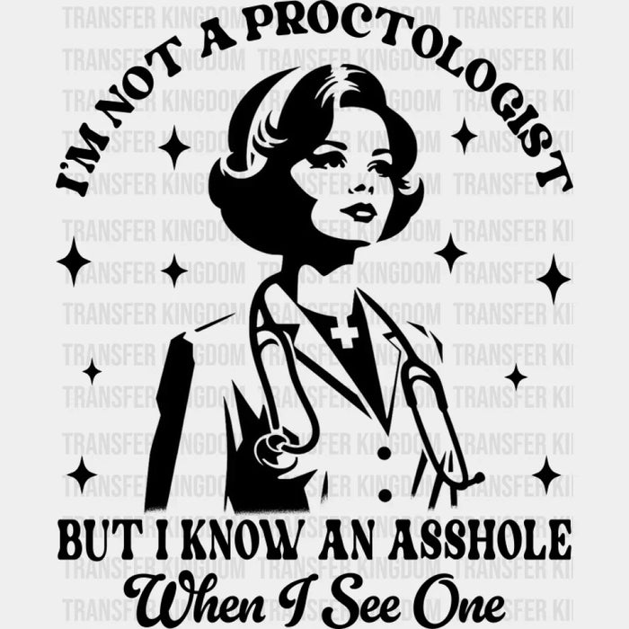 I'm Not A Proctologist But I Know An Asshole - Funny DTF Transfer