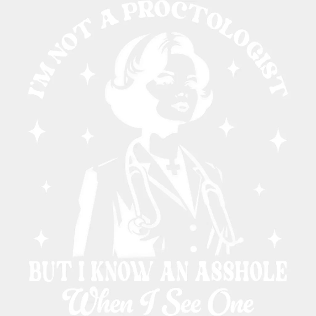 I’m Not A Proctologist But I Know An Asshole - Funny DTF Transfer Adult Unisex - S & M (10’’) / Light Color Design (See