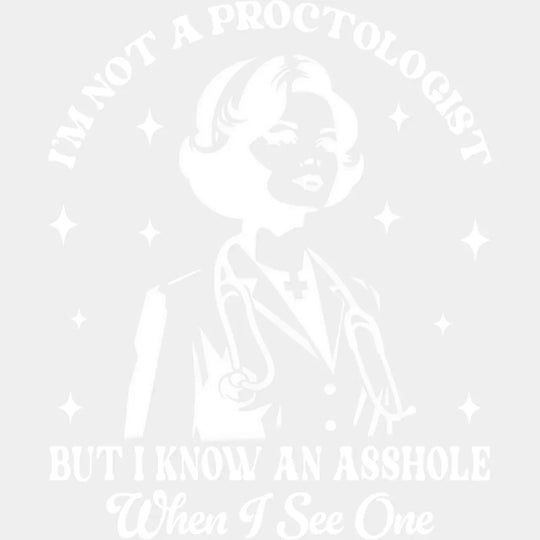 I’m Not A Proctologist But I Know An Asshole - Funny DTF Transfer Adult Unisex - S & M (10’’) / Light Color Design (See