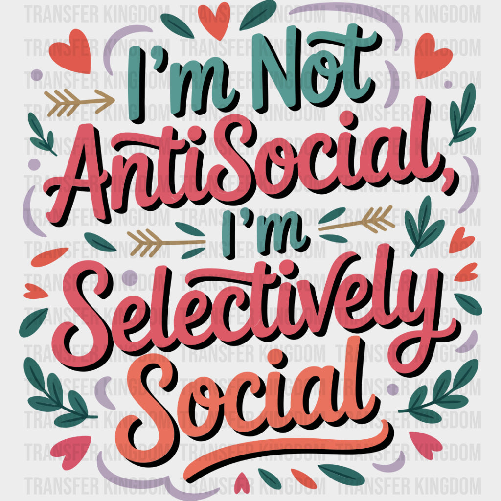 I’m Not Antisocial I’m Selectively Social - Funny DTF Transfers Adult Unisex - S & M (10’’) / Dark Color Design (See