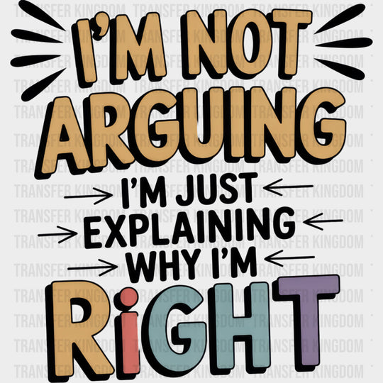 I’m Not Arguing I’m Just Explaining - Funny DTF Transfers Adult Unisex - S & M (10’’) / Dark Color Design (See Imaging)